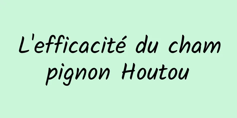 L'efficacité du champignon Houtou