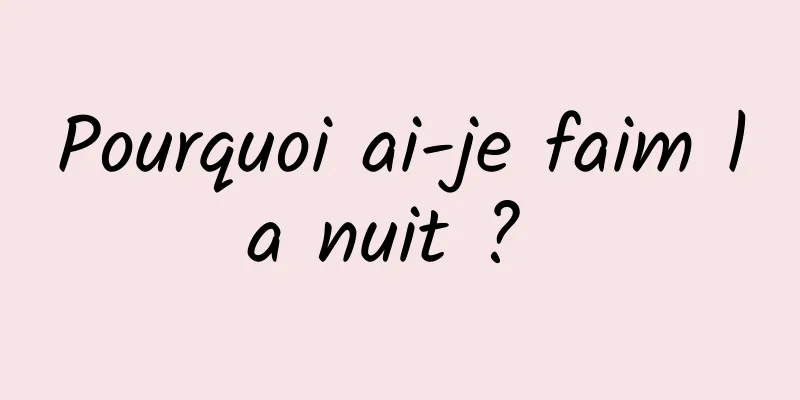 Pourquoi ai-je faim la nuit ? 