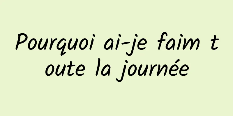 Pourquoi ai-je faim toute la journée