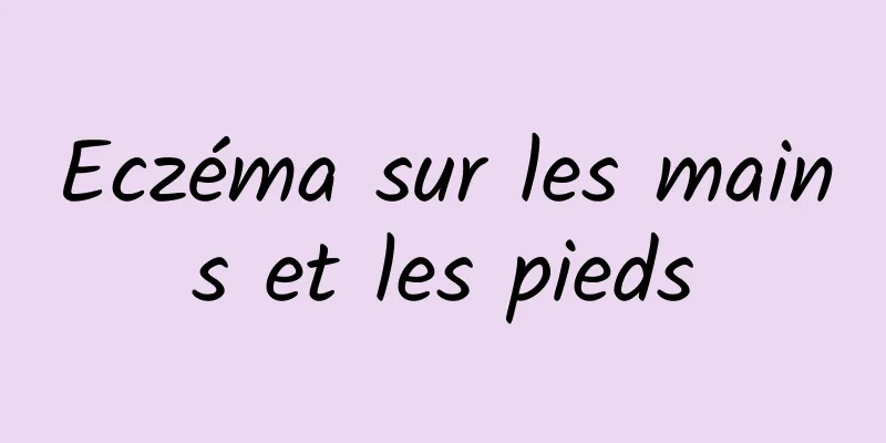 Eczéma sur les mains et les pieds