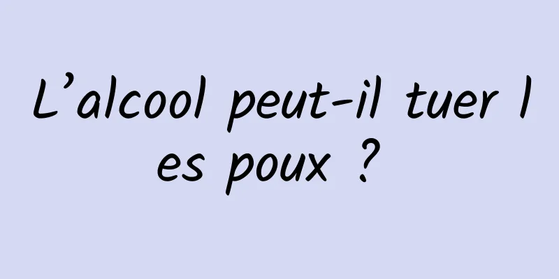 L’alcool peut-il tuer les poux ? 