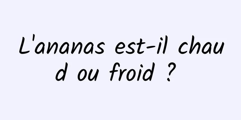 L'ananas est-il chaud ou froid ? 