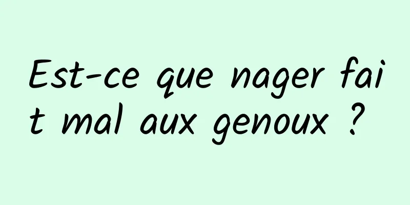 Est-ce que nager fait mal aux genoux ? 