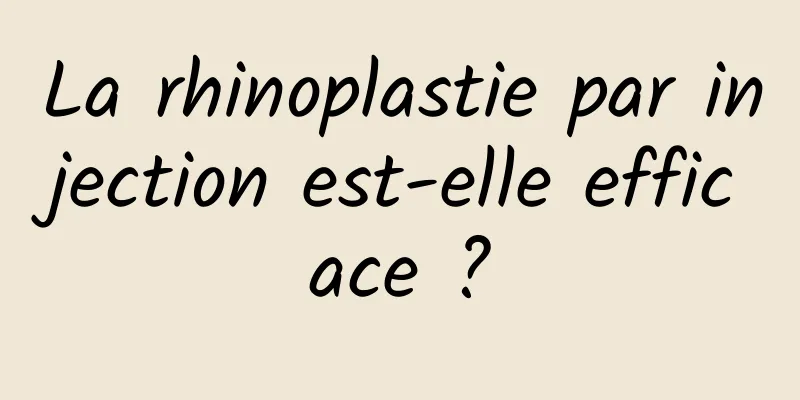 La rhinoplastie par injection est-elle efficace ?