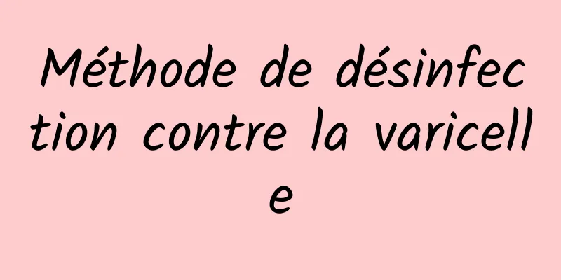 Méthode de désinfection contre la varicelle