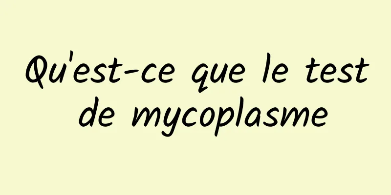 Qu'est-ce que le test de mycoplasme