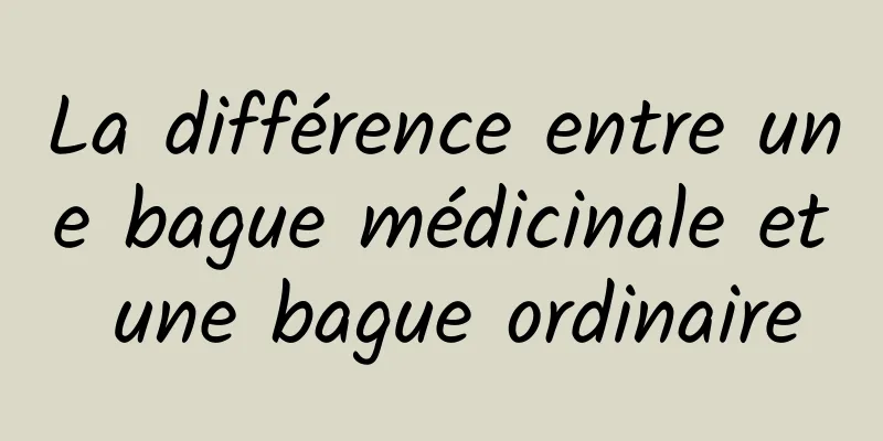 La différence entre une bague médicinale et une bague ordinaire