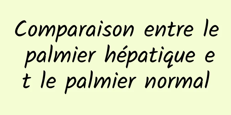 Comparaison entre le palmier hépatique et le palmier normal