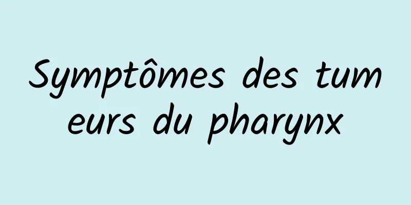 Symptômes des tumeurs du pharynx