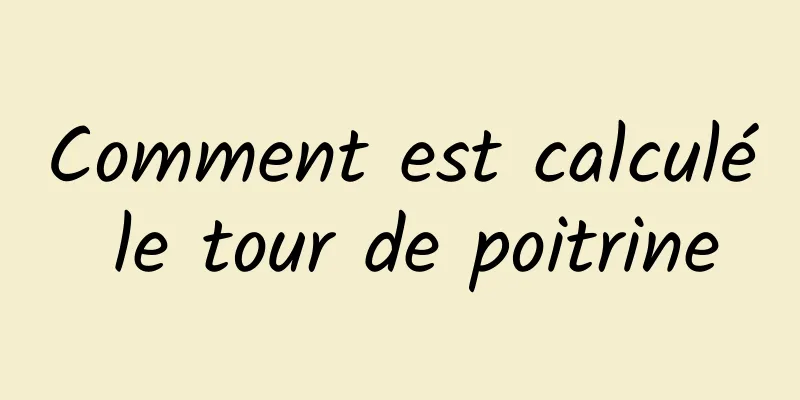 Comment est calculé le tour de poitrine