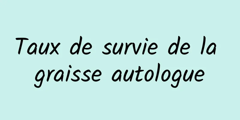 Taux de survie de la graisse autologue