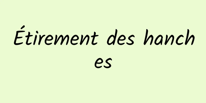 Étirement des hanches