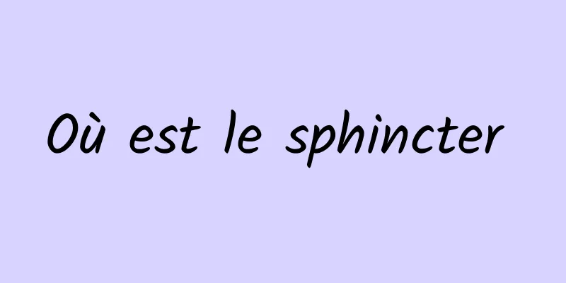 Où est le sphincter 