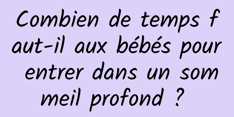 Combien de temps faut-il aux bébés pour entrer dans un sommeil profond ? 