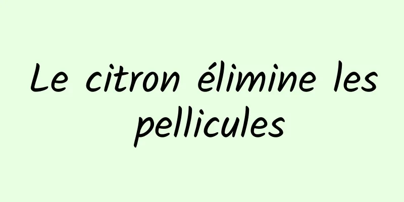 Le citron élimine les pellicules