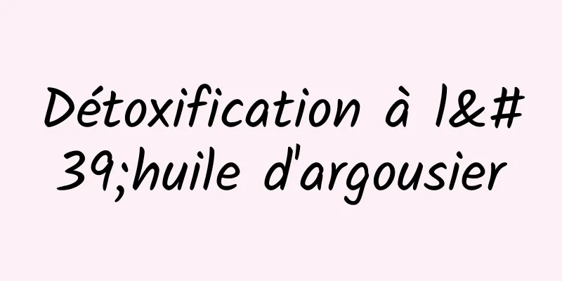 Détoxification à l'huile d'argousier