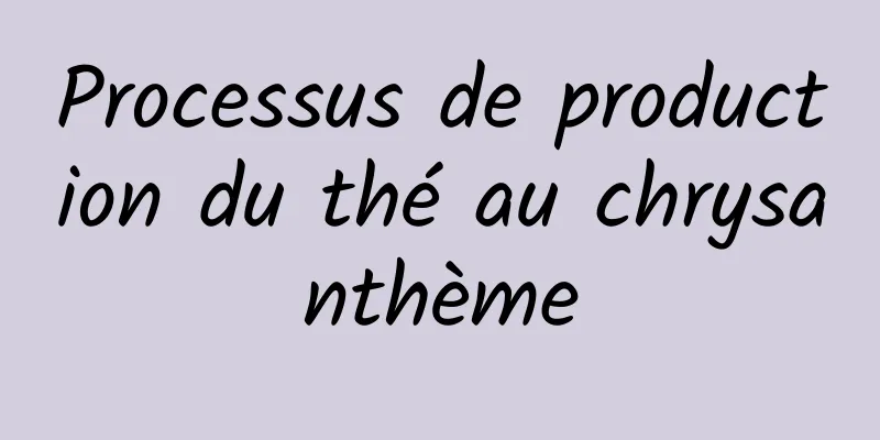 Processus de production du thé au chrysanthème