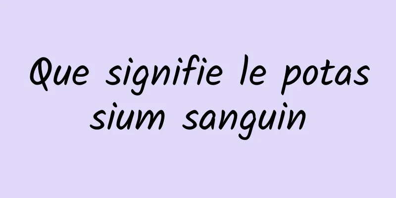 Que signifie le potassium sanguin