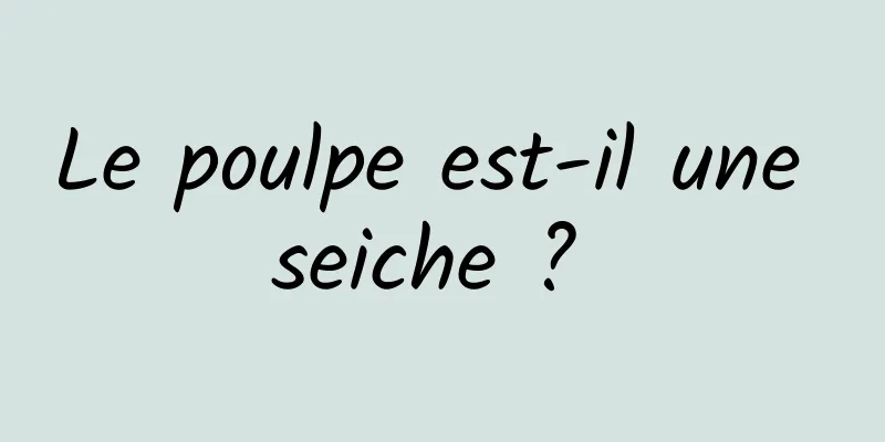 Le poulpe est-il une seiche ? 