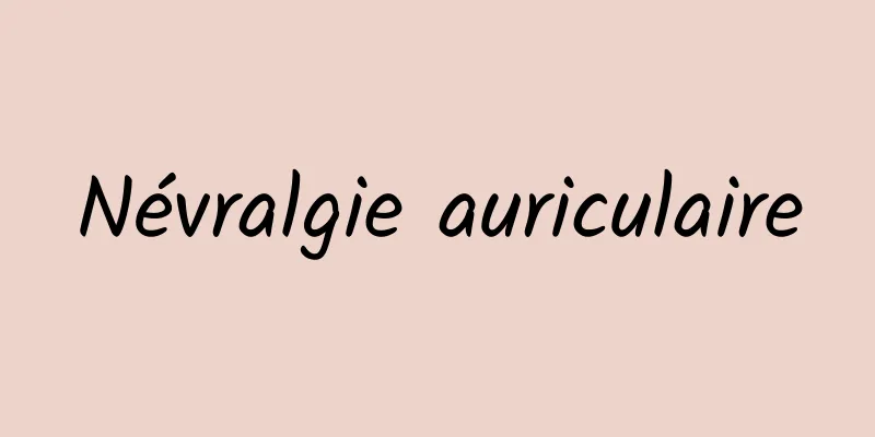 Névralgie auriculaire