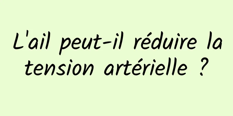 L'ail peut-il réduire la tension artérielle ? 