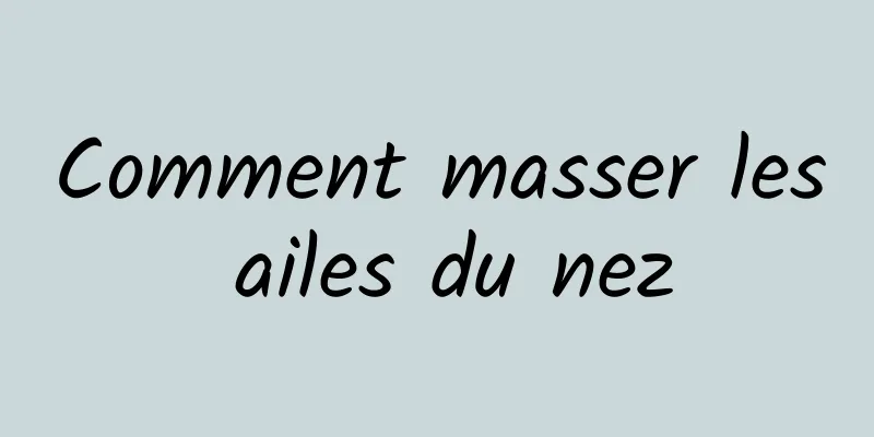 Comment masser les ailes du nez