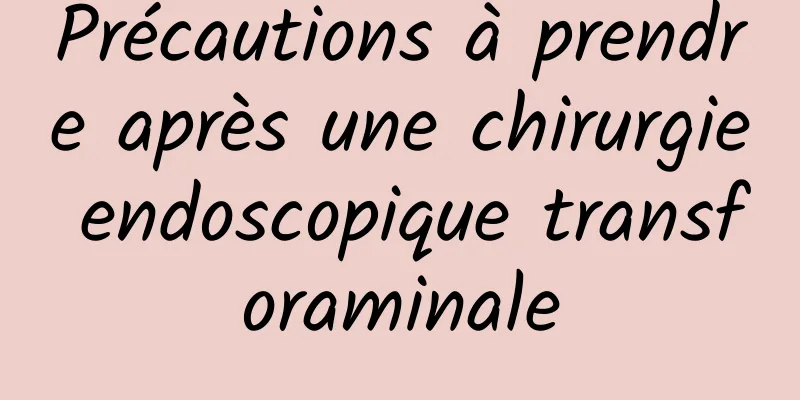 Précautions à prendre après une chirurgie endoscopique transforaminale