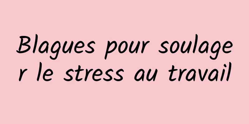 Blagues pour soulager le stress au travail