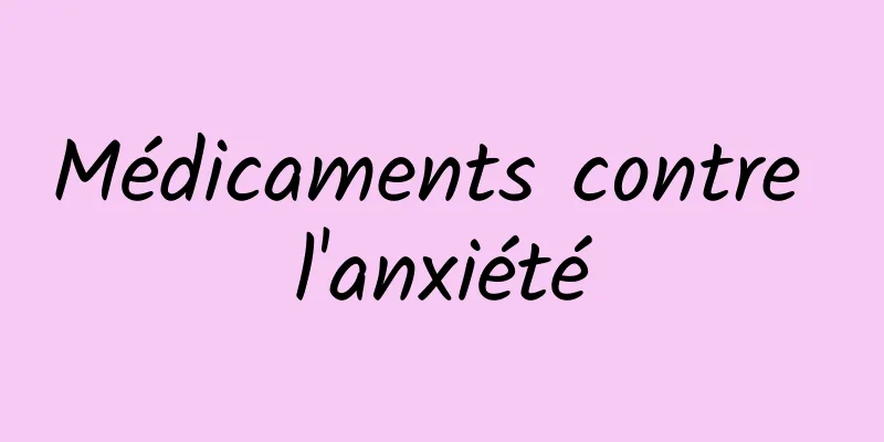 Médicaments contre l'anxiété