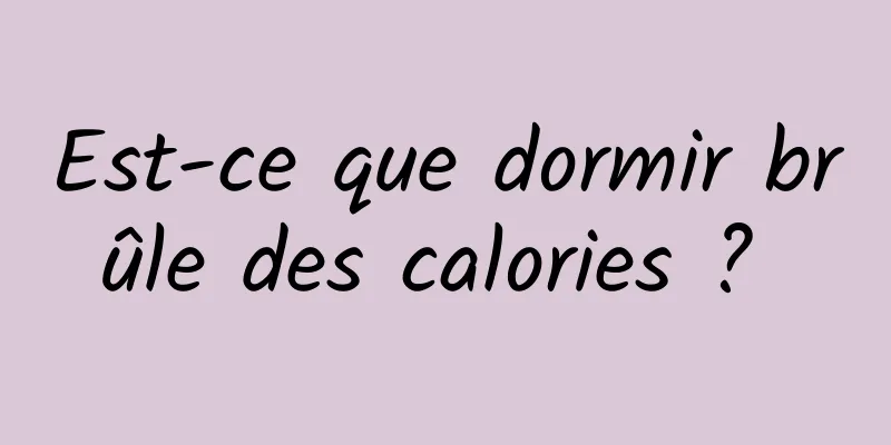 Est-ce que dormir brûle des calories ? 