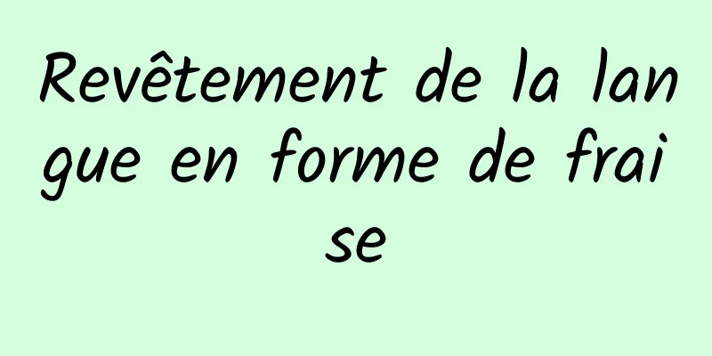 Revêtement de la langue en forme de fraise