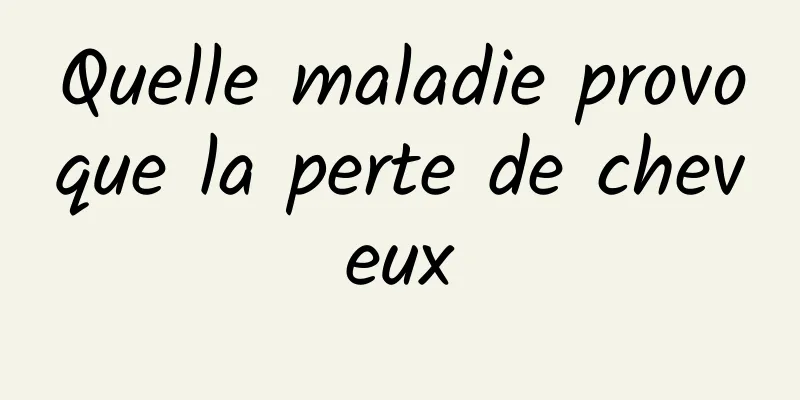 Quelle maladie provoque la perte de cheveux