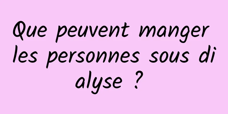 Que peuvent manger les personnes sous dialyse ? 