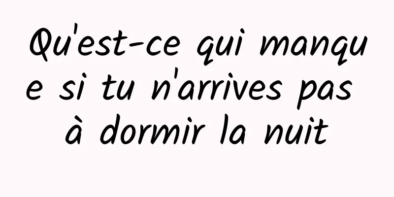 Qu'est-ce qui manque si tu n'arrives pas à dormir la nuit