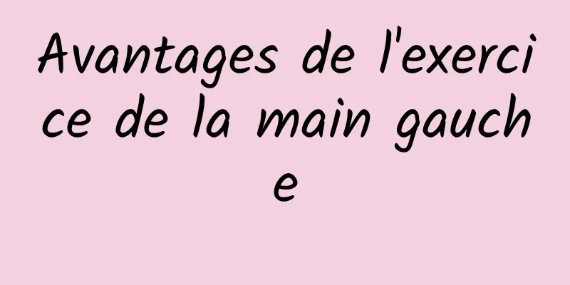 Avantages de l'exercice de la main gauche