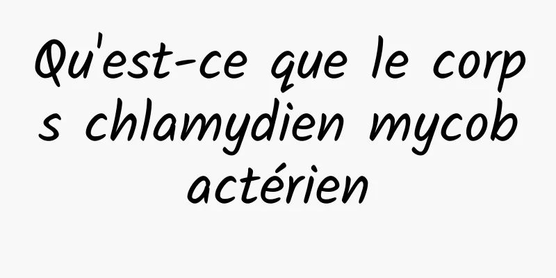 Qu'est-ce que le corps chlamydien mycobactérien