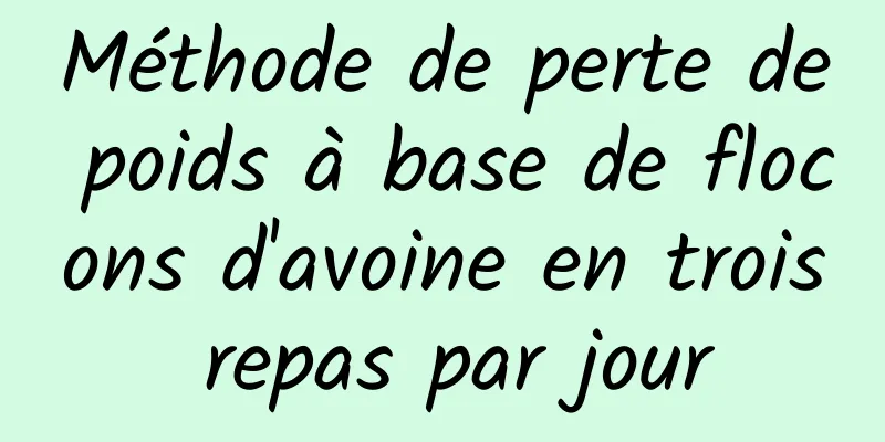 Méthode de perte de poids à base de flocons d'avoine en trois repas par jour