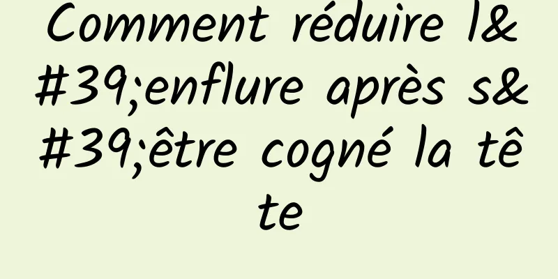 Comment réduire l'enflure après s'être cogné la tête