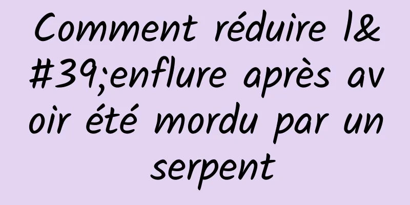 Comment réduire l'enflure après avoir été mordu par un serpent