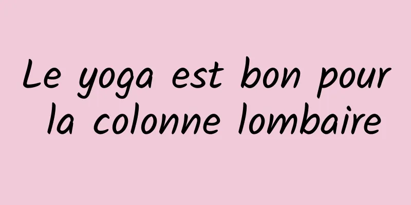 Le yoga est bon pour la colonne lombaire