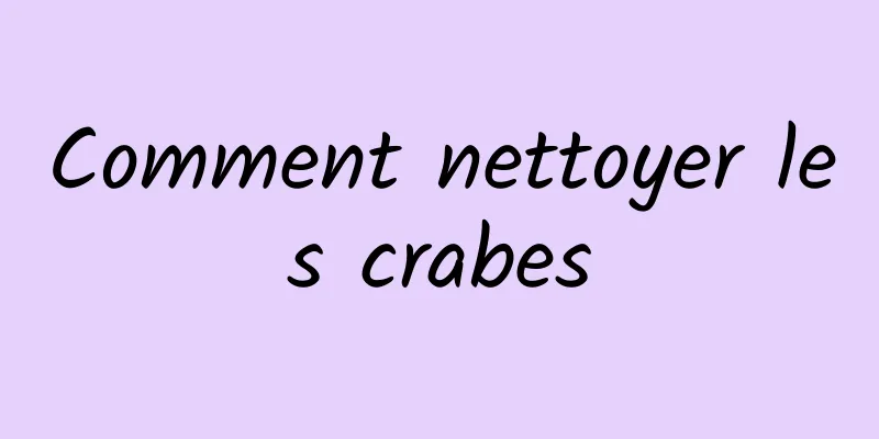 Comment nettoyer les crabes