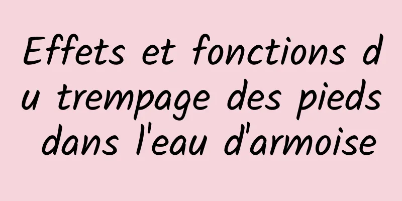 Effets et fonctions du trempage des pieds dans l'eau d'armoise