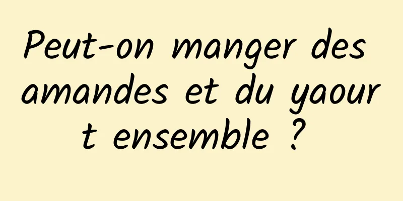 Peut-on manger des amandes et du yaourt ensemble ? 