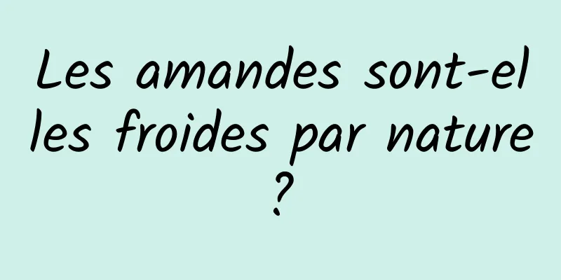 Les amandes sont-elles froides par nature ? 