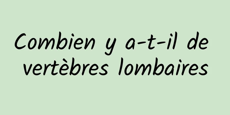 Combien y a-t-il de vertèbres lombaires