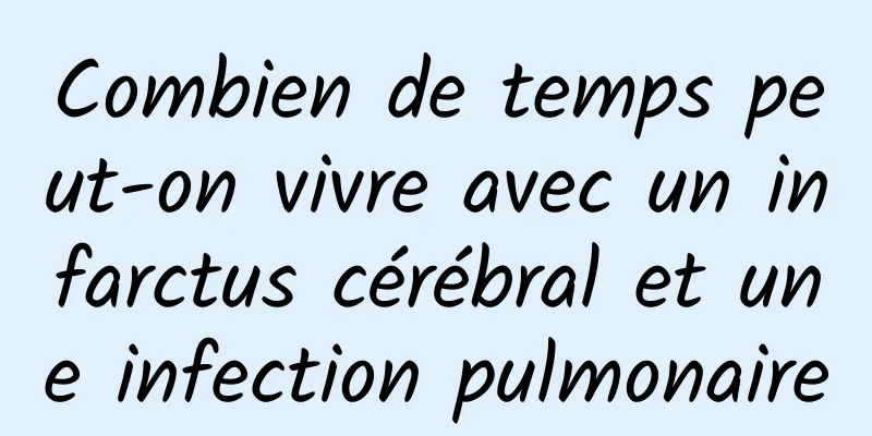 Combien de temps peut-on vivre avec un infarctus cérébral et une infection pulmonaire