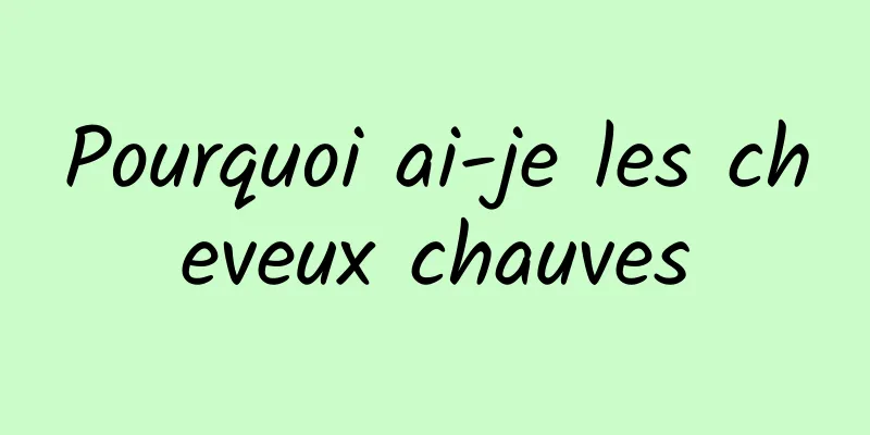 Pourquoi ai-je les cheveux chauves