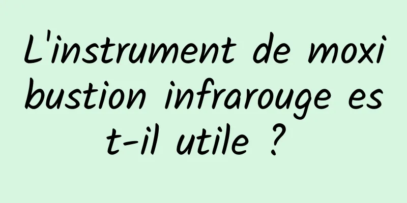 L'instrument de moxibustion infrarouge est-il utile ? 