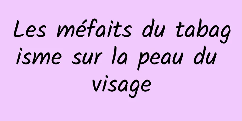 Les méfaits du tabagisme sur la peau du visage