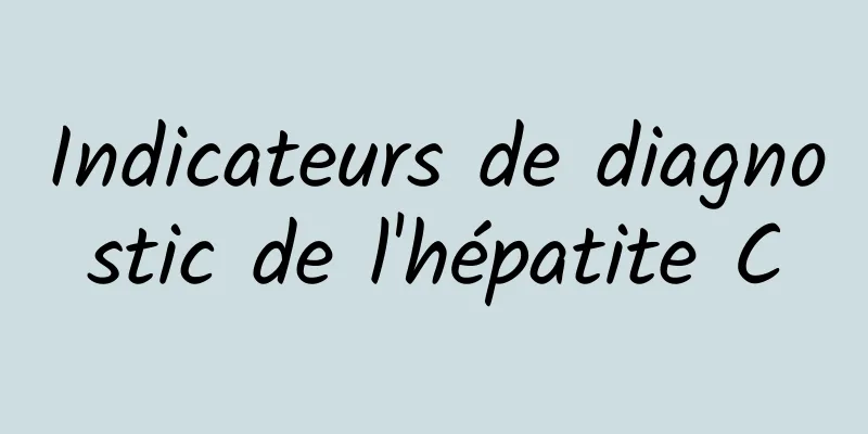 Indicateurs de diagnostic de l'hépatite C